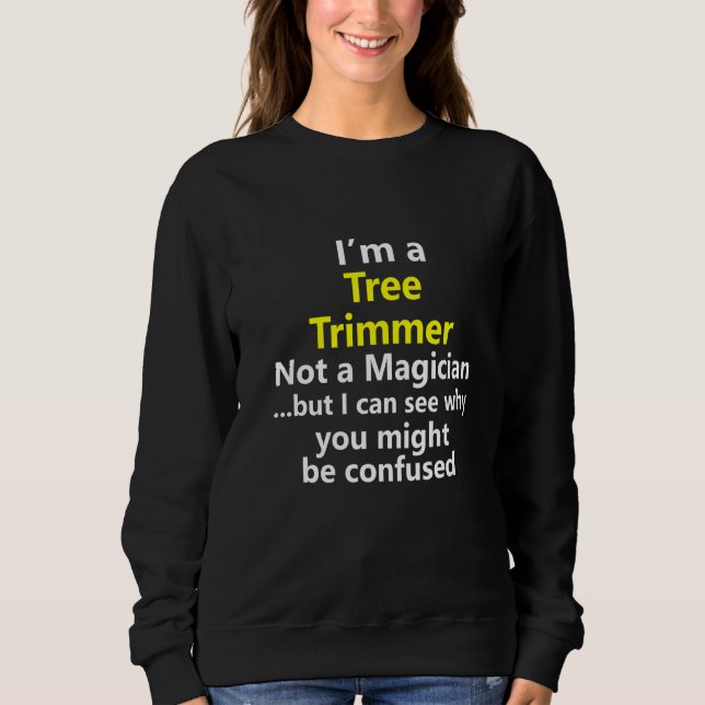 Tree Trimmer Cutter Job Career Landscaper Occupati Sweatshirt (Front)