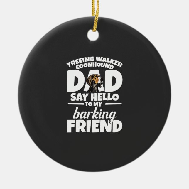 Treeing Walker Coonhound Dad Dad Say Hello Ceramic Ornament (Front)