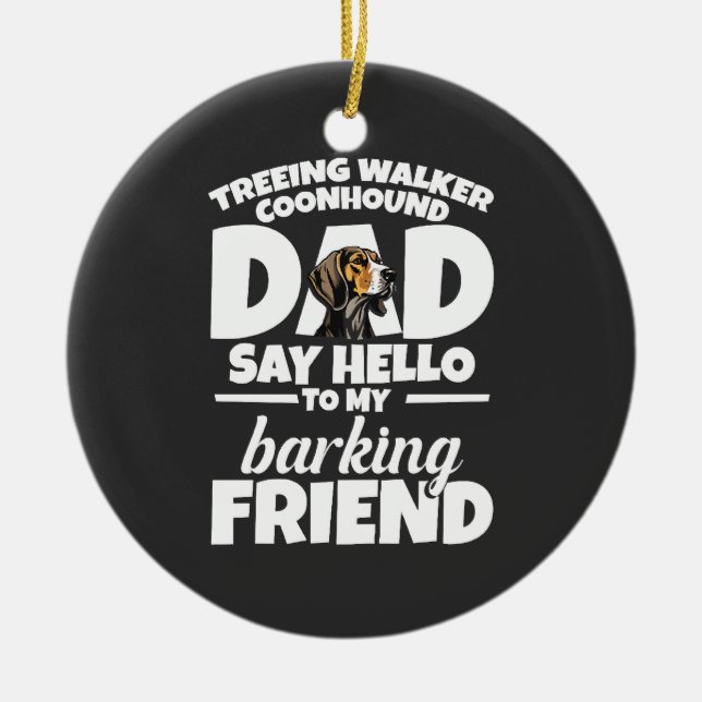 Treeing Walker Coonhound Dad Dad Say Hello Ceramic Ornament (Front)