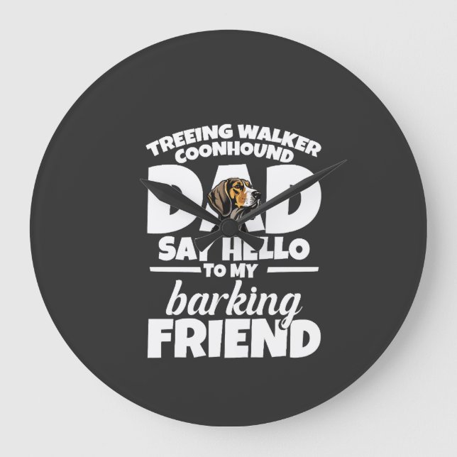Treeing Walker Coonhound Dad Dad Say Hello Large Clock (Front)