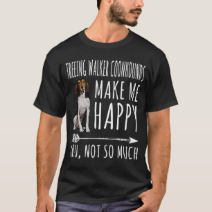 Treeing Walker Coonhounds Make Me Happy You Not So T-Shirt