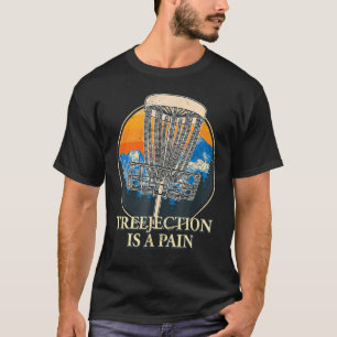 Treejection Is A Pain Disc Golf Humour Golfer Meme T-Shirt