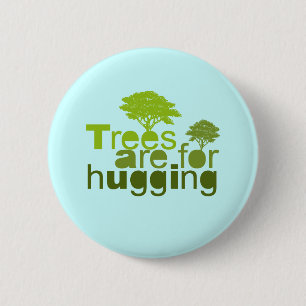 Trees are for hugging 6 cm round badge