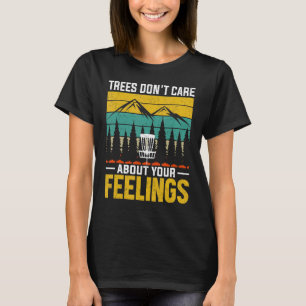 Trees don't care about your feelings 1 T-Shirt