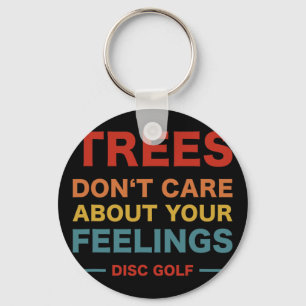 Trees Don't Care About Your Feelings - Disc Golf F Key Ring