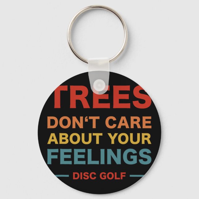 Trees Don't Care About Your Feelings - Disc Golf F Key Ring (Front)
