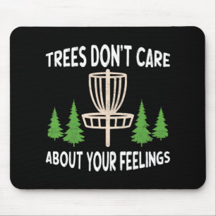 Trees Don't Care About Your Feelings Disc Golf Ske Mouse Pad