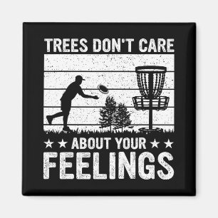 Trees Don't Care About Your Feelings - Funny Disc  Magnet