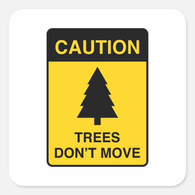 Trees Don't Move Square Sticker (Front)