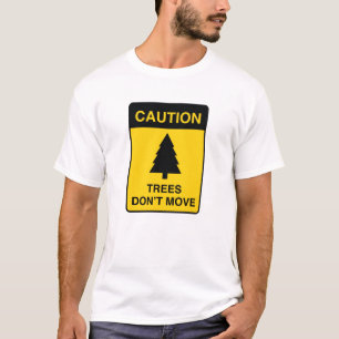 Trees Don't Move T-Shirt