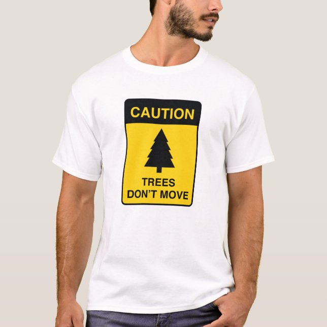 Trees Don't Move T-Shirt (Front)