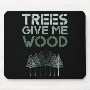 Trees Give Me Wood Funny - Earth Day Shirt Gift Mouse Pad