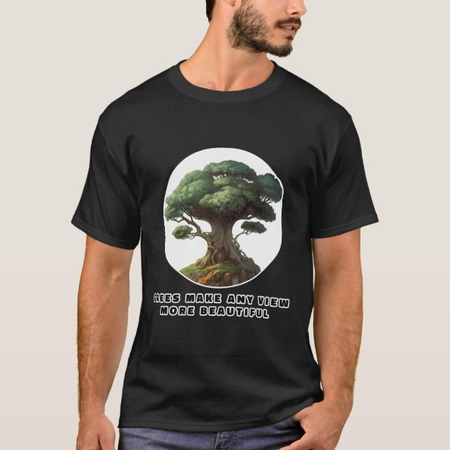 Trees Make Any View More Beautiful T-Shirt (Front)
