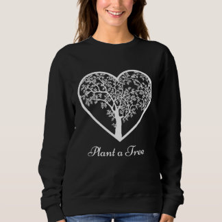 Trees Plant A Tree I Love Trees Sweatshirt