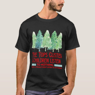 Treetops Glisten Children Listen To Nothing Funny T-Shirt