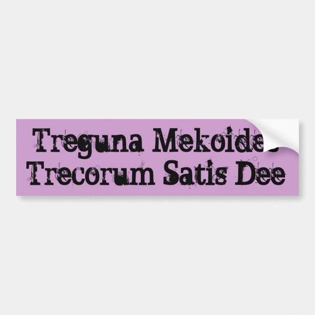 Treguna Mekoides Trecorum Satis Dee Bumper Sticker (Front)