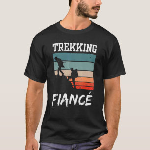Trekking Fiancé Hiking Hobby Hiker Hikes T-Shirt