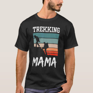 Trekking Mama Hikes Hiking Hiker Hobby Mom Mother  T-Shirt