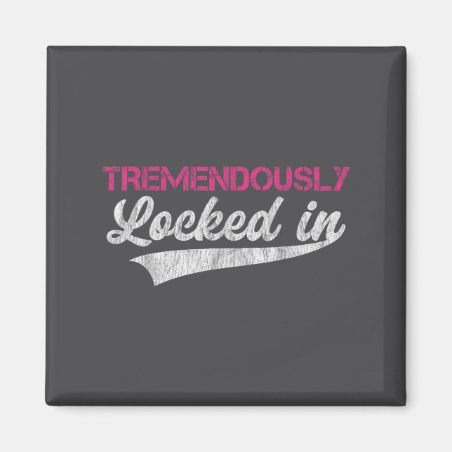Tremendously Locked In  Magnet (Front)