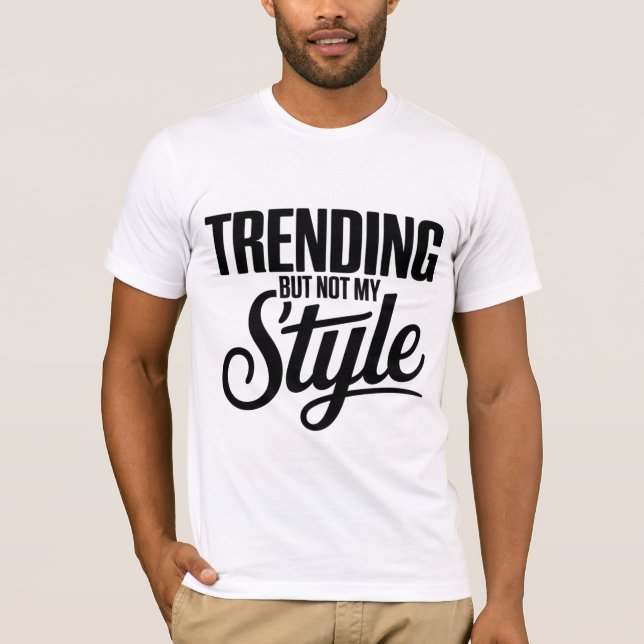 Trending But Not My Style Funny Sarcastic tee (Front)