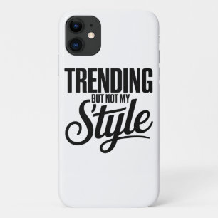 Trending But Not My Style Funny Sarcastic tee iPhone 11 Case