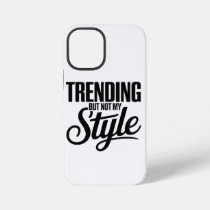 Trending But Not My Style Funny Sarcastic tee iPhone 12 Mini Case