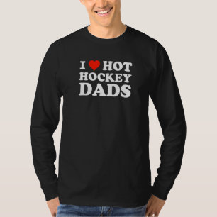Trending I Love Hot Hockey Dads For Hockey Moms T-Shirt