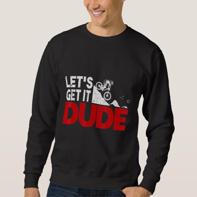 Trending Lets Get It Dude Bikers Sweatshirt (Front)