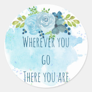 Trending Mindfulness Quote Wherever U Go There U R Classic Round Sticker