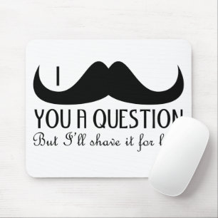 Trendy and cool I moustache you a question Mouse Pad