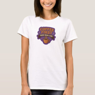Trendy COFFEE FIRST THEN REAL LIFE Wearable Art T-Shirt