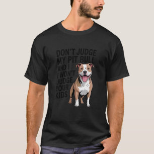 Trendy Don't Judge My Pit Bull, Pittie, Pitbull Ad T-Shirt