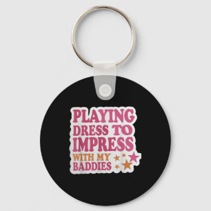 Trendy Dress To Impress With My Baddies Shirt Meme Key Ring