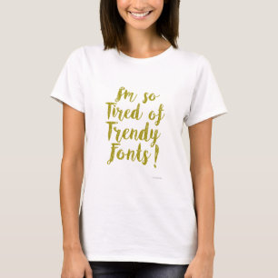Trendy Fonts Ironic Snarky Slogan T-Shirt