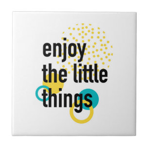 Trendy fun happy design of Enjoy the Lıttle Things Ceramic Tile