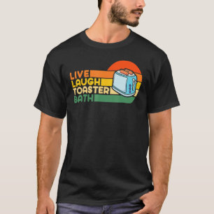 Trendy & Funny Saying Live Laugh Toaster Bath Insp T-Shirt