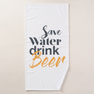 Trendy, funny, urban design Save Water Drink Beer Bath Towel