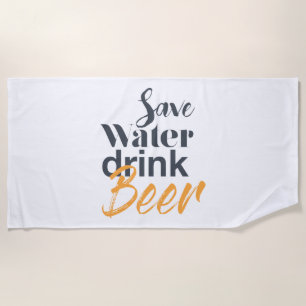 Trendy, funny, urban design Save Water Drink Beer Beach Towel