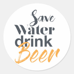 Trendy, funny, urban design Save Water Drink Beer Classic Round Sticker