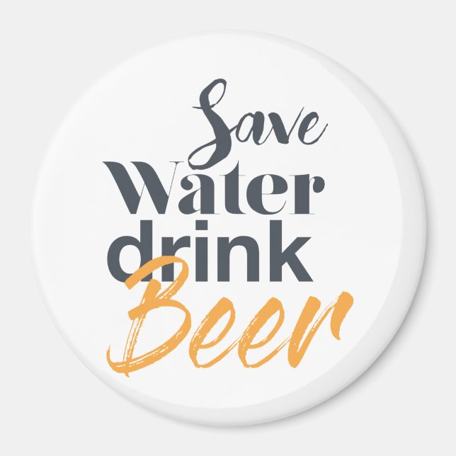 Trendy, funny, urban design Save Water Drink Beer Magnet (Front)