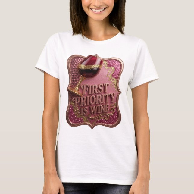 Trendy Gold FIRST PRIORITY IS WINE Graphic Tee (Front)