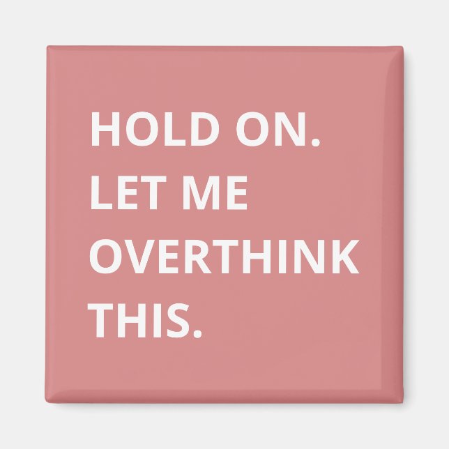 Trendy Hot Pink Hold On Let Me Overthink This Magnet (Front)