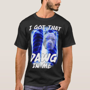 Trendy I Got That Dawg In Me Xray Pitbull Ironic M T-Shirt