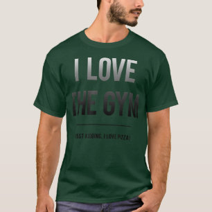 Trendy I Love The Gym And Pizza 33215647 T-Shirt