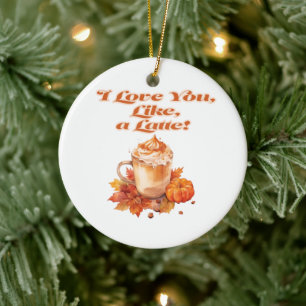 Trendy "I Love You, Like, a Latte"  Ceramic Ornament
