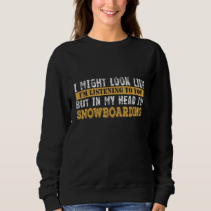 Trendy I Might Look Like I'm Listening To You 7 Sweatshirt