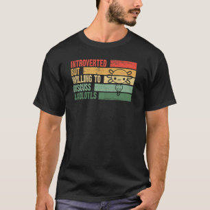 Trendy Introverted But Willing To Discuss AXOLOTLS T-Shirt