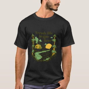 Trendy Life Begins Here Adventure Cabin Camping Tr T-Shirt