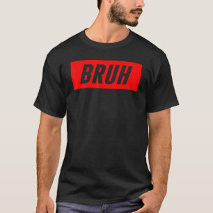 Trendy Men and Women Sarcastic Funny Saying Bruh T-Shirt