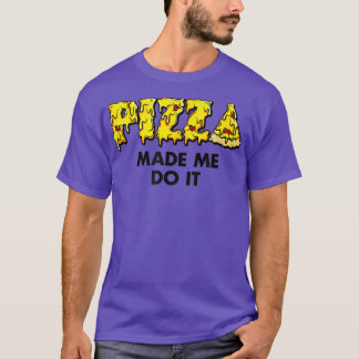 Trendy Pizza Made Me Do It Food Humor5674 T-Shirt